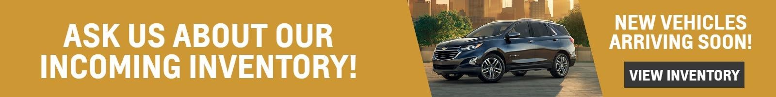 Ask us about our incoming inventory